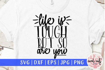 Life is tough but so are you - Women Empowerment SVG EPS DXF PNG