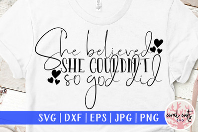 She believed she couldn&#039;t so god did - Jesus God Love SVG EPS DXF P