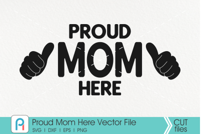Proud Mom Here Svg, Proud Mom Svg, Mom Svg, Mom Clip Art, Svg