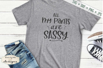 All My Pants Are Sassy - SVG