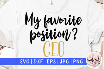 My Favorite Position? CEO - Women Empowerment SVG EPS DXF PNG