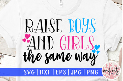 Raise boys and girls the same way - Women Empowerment SVG EPS DXF PNG