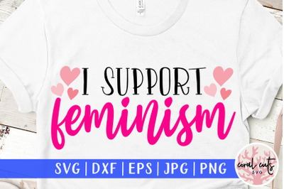 I Support Feminism - Women Empowerment SVG EPS DXF PNG