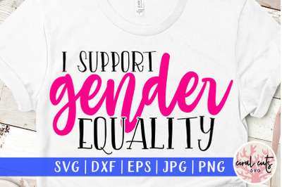 I Support gender equality - Women Empowerment SVG EPS DXF PNG