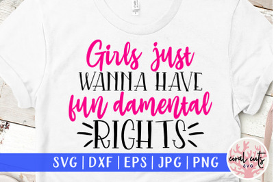 Girls just wanna have fun damental rights - Women Empowerment SVG EPS