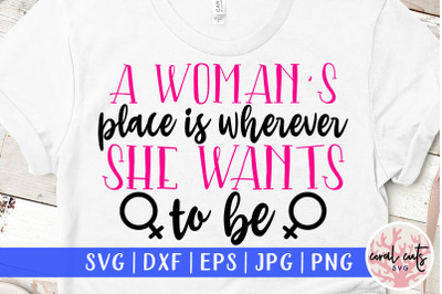 A women&#039;s place is wherever she wants to be - Women Empowerment SVG EP