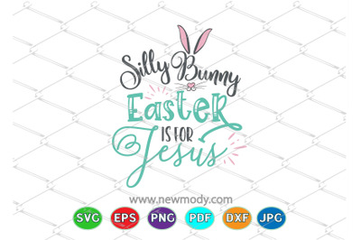 Silly Bunny SVG - Silly Rabbit Easter Is For Jesus SVG
