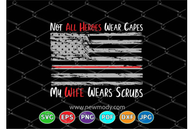 Not All Heroes Wear Capes SVG - My Wife Wears Scrubs Svg - Nurse SVG