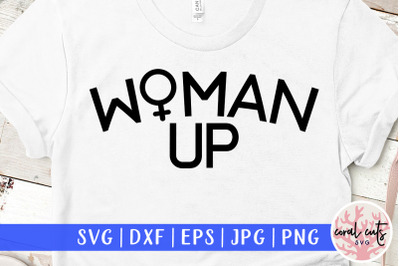 Woman up - Women Empowerment SVG EPS DXF PNG