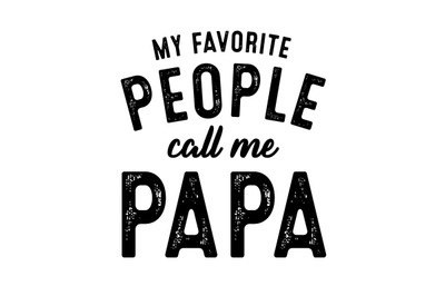 My Favorite People Call me Papa