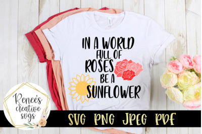 In a world full of roses, be a sunflower SVG