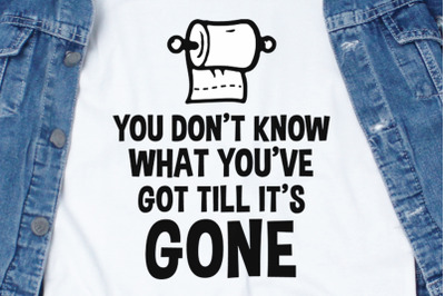 You Don&#039;t Know What You&#039;ve Got Till It&#039;s Gone SVG