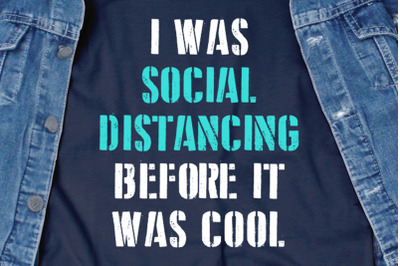 I was Social Distancing Before It Cool SVG