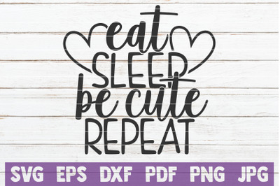 Eat Sleep Be Cute Repeat SVG Cut File