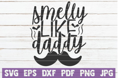 Smelly Like Daddy SVG Cut File