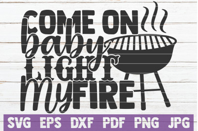 Come On Baby Light My Fire SVG Cut File