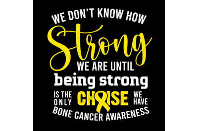 We don&#039;t know how Strong we are until Being Strong Bone Cancer