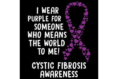 I Wear Purple for Someone Who Means The World To Me! Cystic Fibrosis