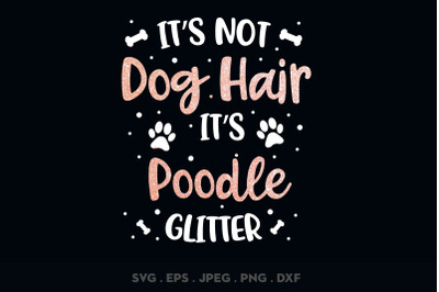 Its Not Dog Hair Its Poodle Glitter