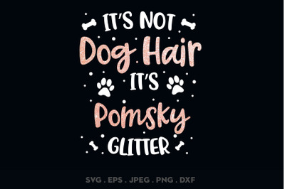 Its Not Dog Hair Its Pomsky Glitter