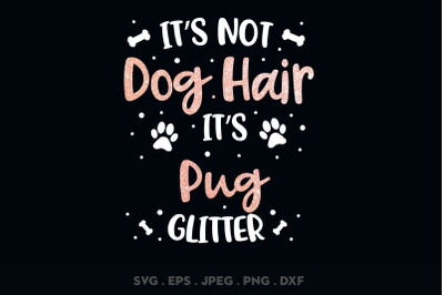 Its Not Dog Hair Its Pug Glitter