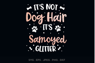 Its Not Dog Hair Its Samoyed Glitter