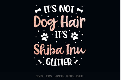 Its Not Dog Hair Its Shiba Inu Glitter