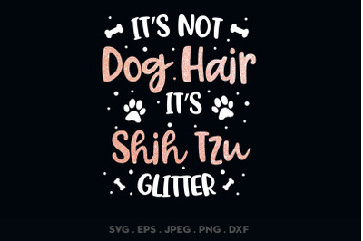 Its Not Dog Hair Its Shih Tzu Glitter