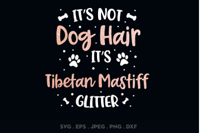 Its Not Dog Hair Its Tibetan Mastiff Glitter