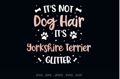 Its Not Dog Hair Its Yorkshire Terrier Glitter