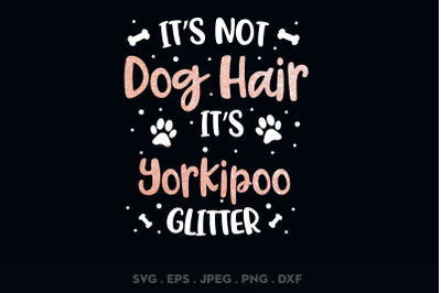 Its Not Dog Hair Its Yorkipoo Glitter