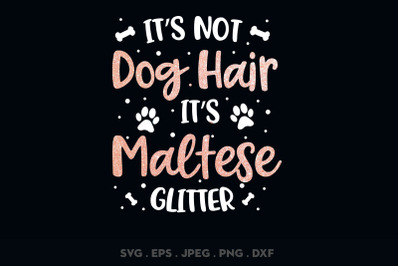 Its Not Dog Hair Its Maltese Glitter