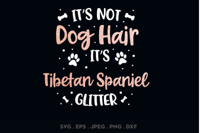 Its Not Dog Hair Its Tibetan Spaniel Glitter