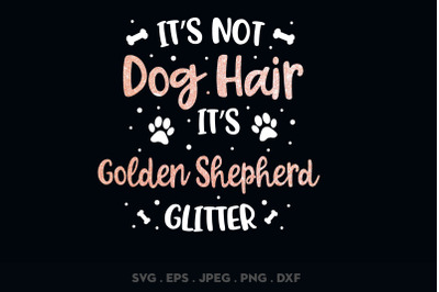 Its Not Dog Hair Its Golden Shepherd Glitter