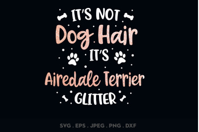 Its Not Dog Hair Its Airedale Terrier Glitter