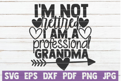 I&#039;m Not Retired I Am A Professional Grandma SVG Cut File