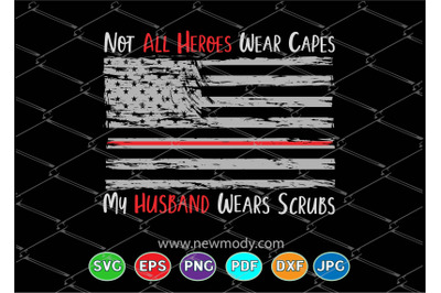 Not All Heroes Wear Capes SVG - My Husband&nbsp;Wears Scrubs Svg - Nurse SV