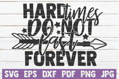 Hard Times Do Not Last Forever SVG Cut File