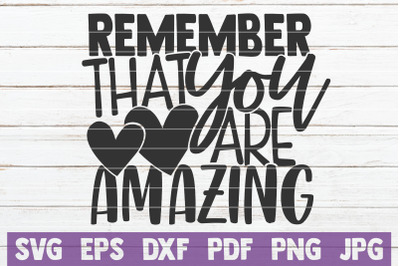 Remember That You Are Amazing SVG Cut File