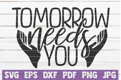 Tomorrow Needs You SVG Cut File