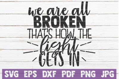 We Are All Broken That&#039;s How The Light Gets In SVG Cut File