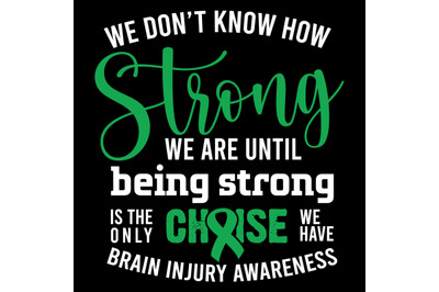 We don&#039;t know how Strong we are until Being Strong Brain Injury Awaren