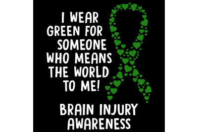 I Wear Green for Someone Who Means The World To Me! Brain Injury