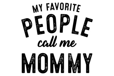 My Favorite People Call me Mommy