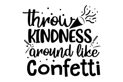 Throw Kindness Around Like Confetti