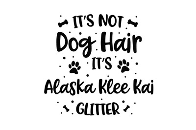 Its Not Dog Hair Its Alaska Klee Kai Glitter