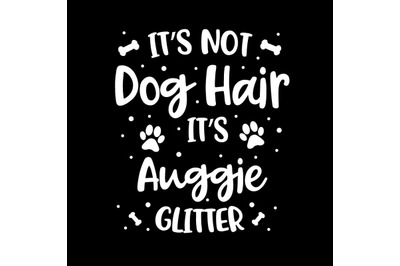 Its Not Dog Hair Its Auggie Glitter