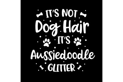 Its Not Dog Hair Its Aussiedoodle Glitter