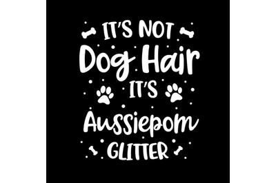 Its Not Dog Hair Its Aussiepom Glitter