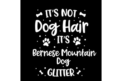 Its Not Dog Hair Its Bernese Mountain Glitter